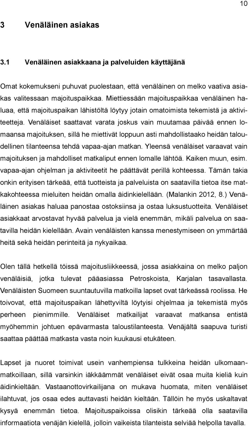 Venäläiset saattavat varata joskus vain muutamaa päivää ennen lomaansa majoituksen, sillä he miettivät loppuun asti mahdollistaako heidän taloudellinen tilanteensa tehdä vapaa-ajan matkan.