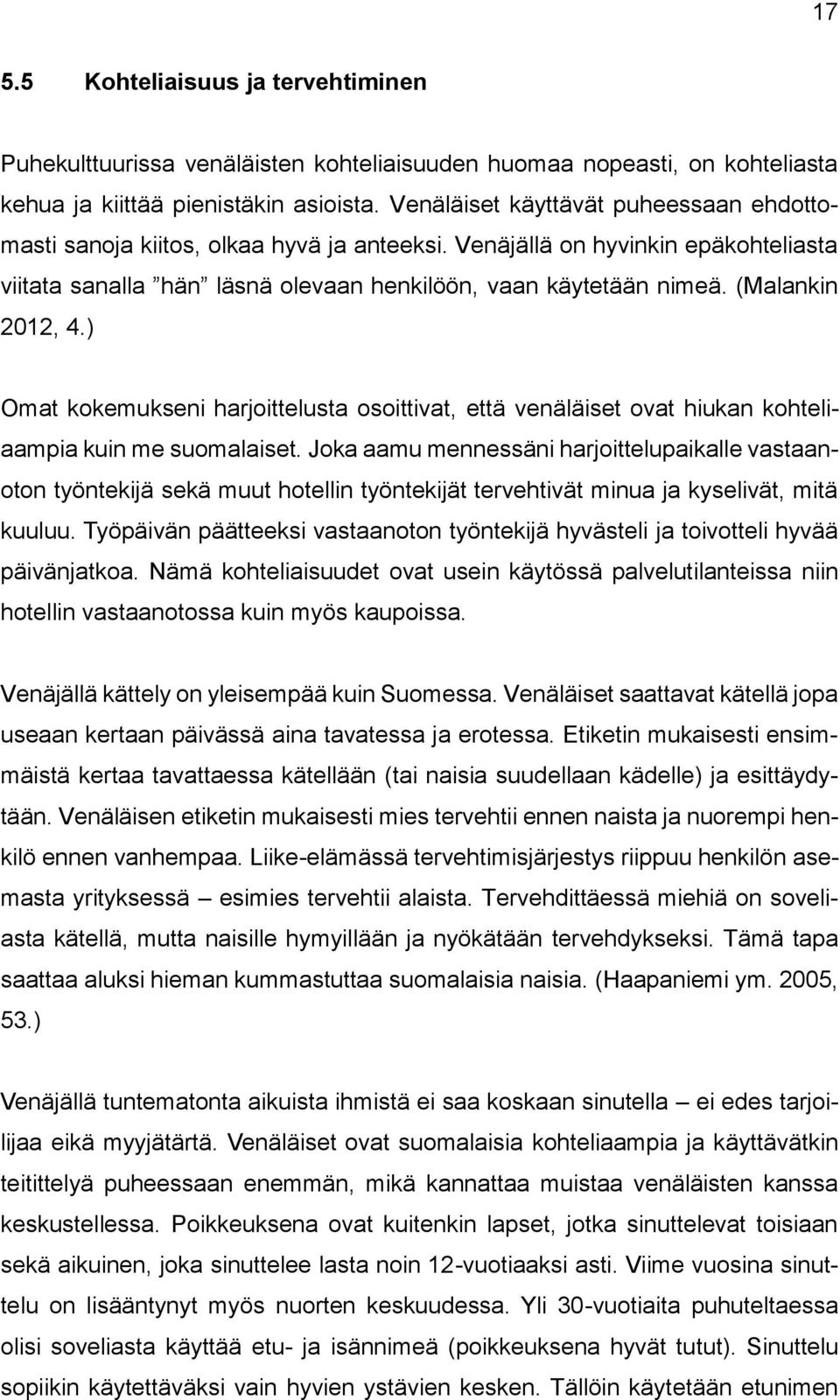 (Malankin 2012, 4.) Omat kokemukseni harjoittelusta osoittivat, että venäläiset ovat hiukan kohteliaampia kuin me suomalaiset.