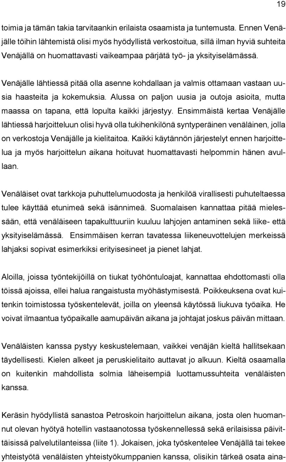 Venäjälle lähtiessä pitää olla asenne kohdallaan ja valmis ottamaan vastaan uusia haasteita ja kokemuksia.