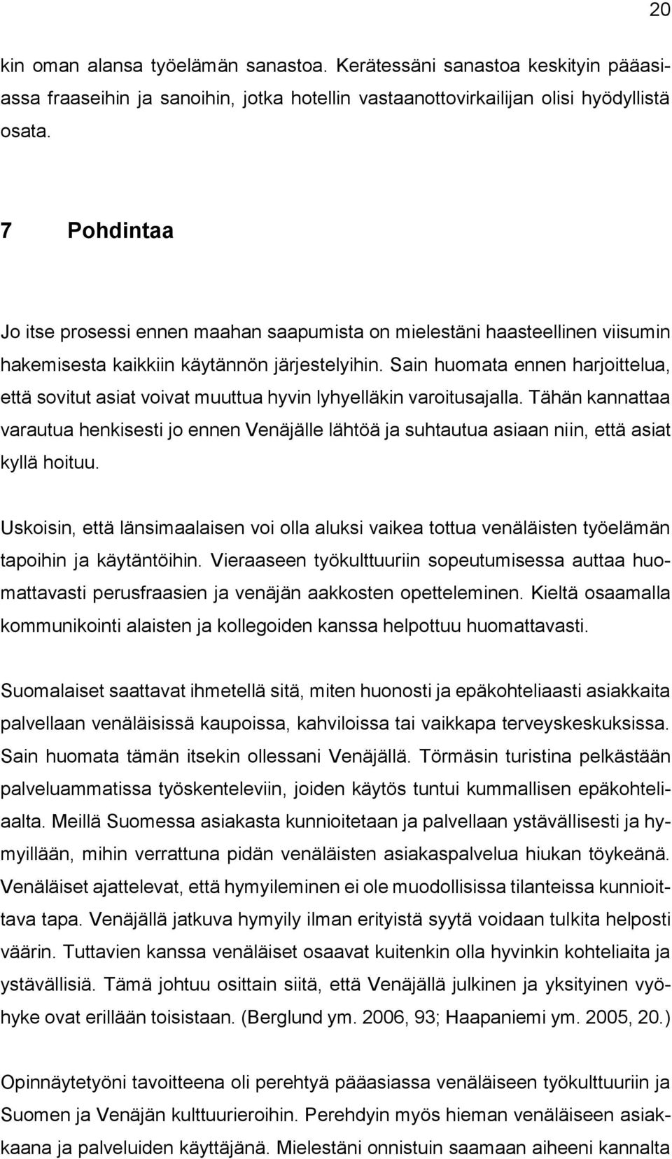 Sain huomata ennen harjoittelua, että sovitut asiat voivat muuttua hyvin lyhyelläkin varoitusajalla.