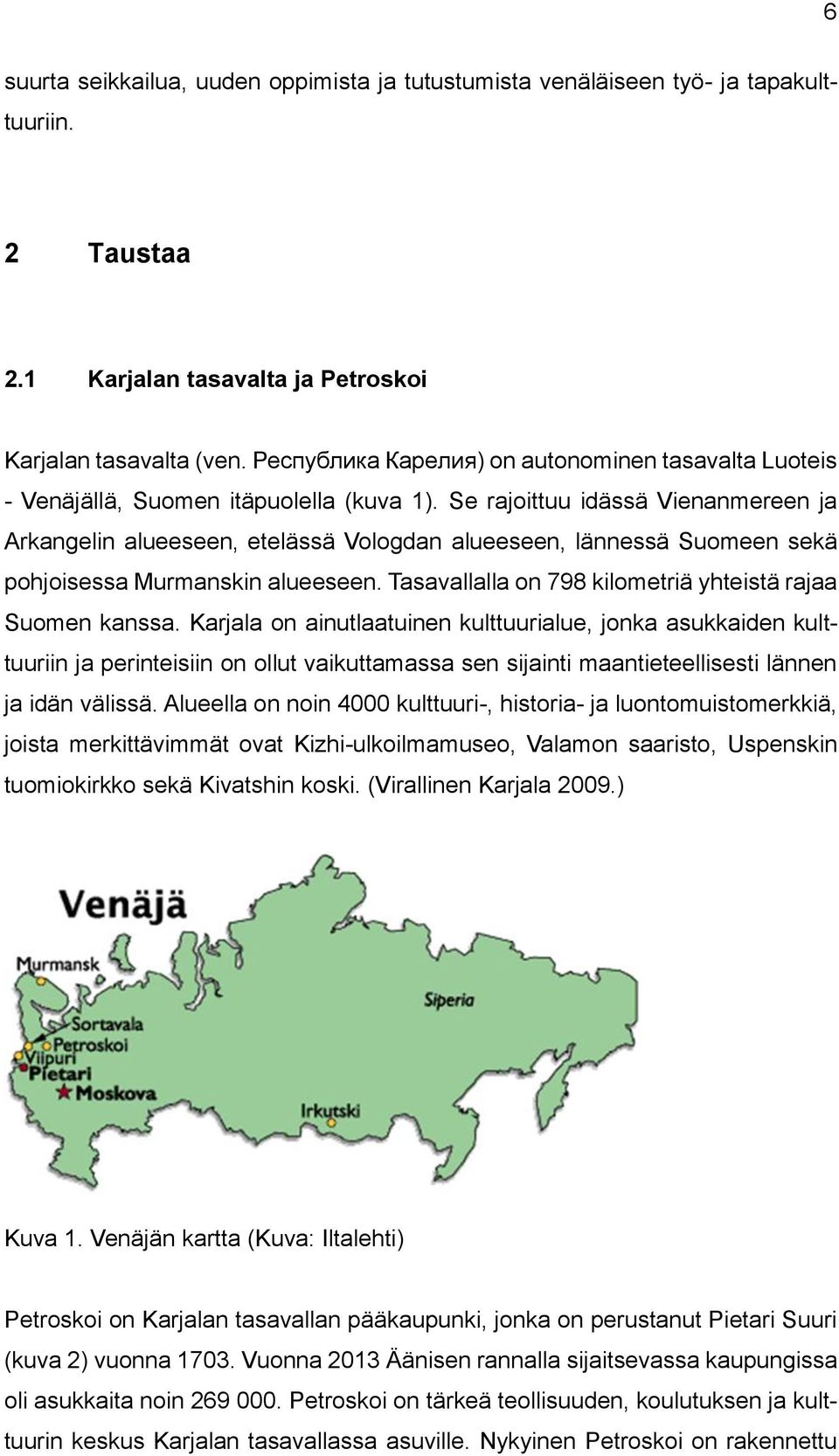 Se rajoittuu idässä Vienanmereen ja Arkangelin alueeseen, etelässä Vologdan alueeseen, lännessä Suomeen sekä pohjoisessa Murmanskin alueeseen.