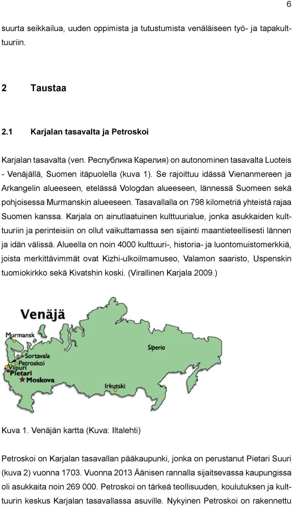 Se rajoittuu idässä Vienanmereen ja Arkangelin alueeseen, etelässä Vologdan alueeseen, lännessä Suomeen sekä pohjoisessa Murmanskin alueeseen.