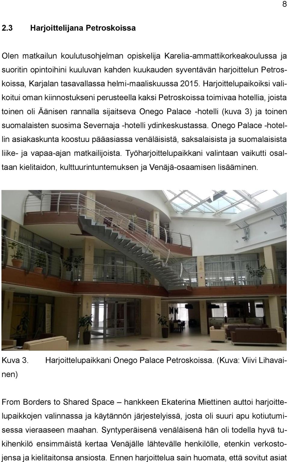 Harjoittelupaikoiksi valikoitui oman kiinnostukseni perusteella kaksi Petroskoissa toimivaa hotellia, joista toinen oli Äänisen rannalla sijaitseva Onego Palace -hotelli (kuva 3) ja toinen