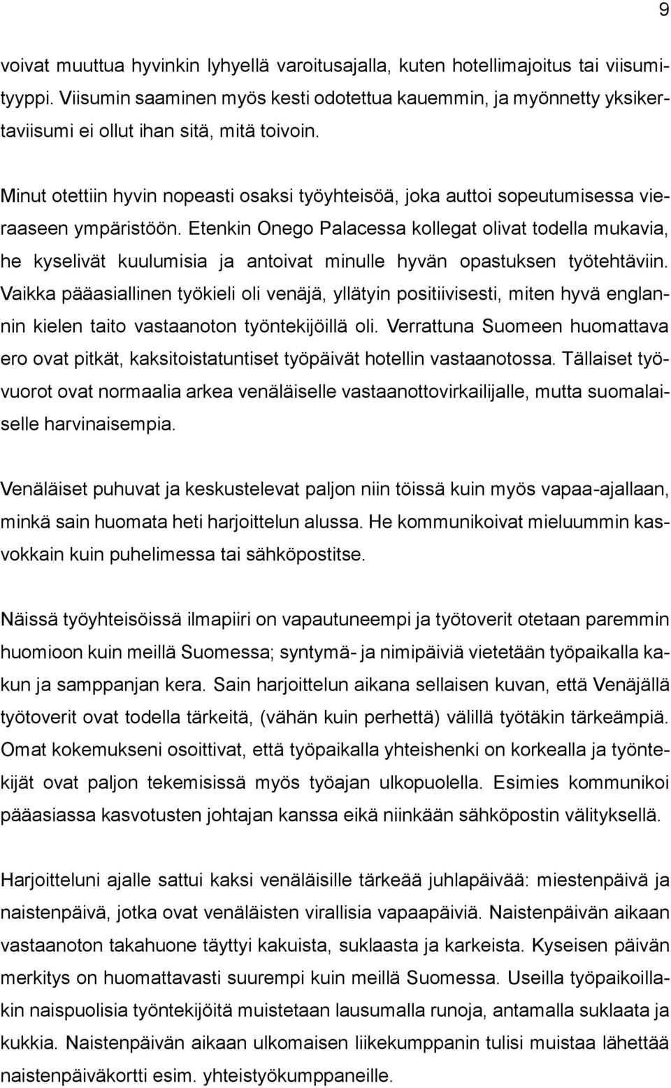 Minut otettiin hyvin nopeasti osaksi työyhteisöä, joka auttoi sopeutumisessa vieraaseen ympäristöön.