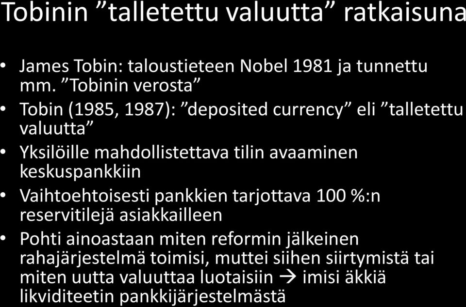 avaaminen keskuspankkiin Vaihtoehtoisesti pankkien tarjottava 100 %:n reservitilejä asiakkailleen Pohti ainoastaan