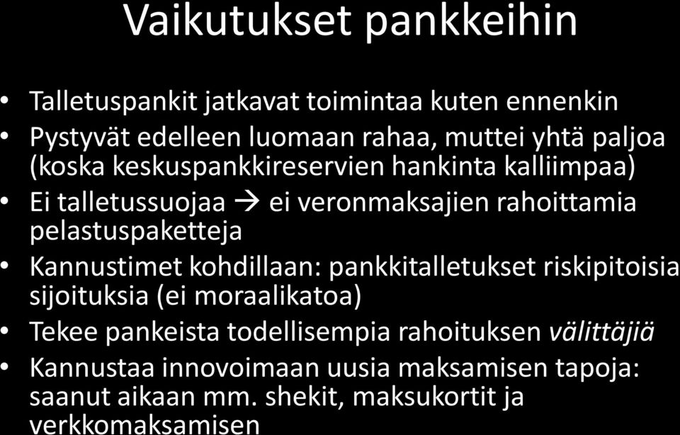 pelastuspaketteja Kannustimet kohdillaan: pankkitalletukset riskipitoisia sijoituksia (ei moraalikatoa) Tekee pankeista