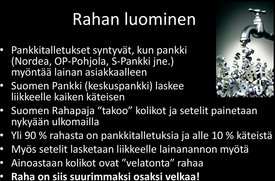 takoo kolikot ja setelit painetaan nykyään ulkomailla Yli 90 % rahasta on pankkitalletuksia ja alle 10 %