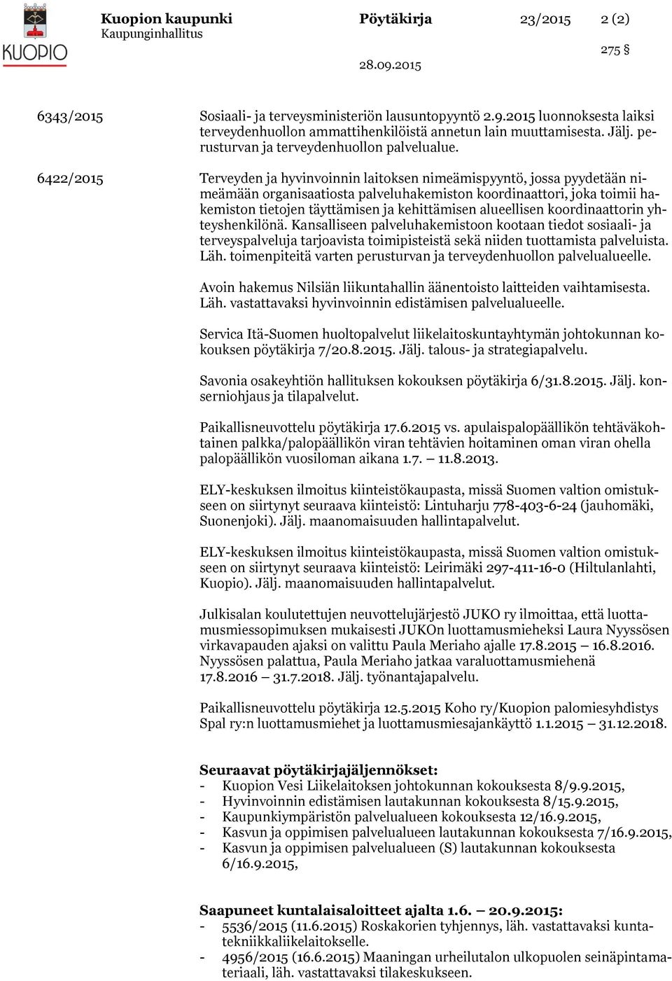 6422/ Terveyden ja hyvinvoinnin laitoksen nimeämispyyntö, jossa pyydetään nimeämään organisaatiosta palveluhakemiston koordinaattori, joka toimii hakemiston tietojen täyttämisen ja kehittämisen