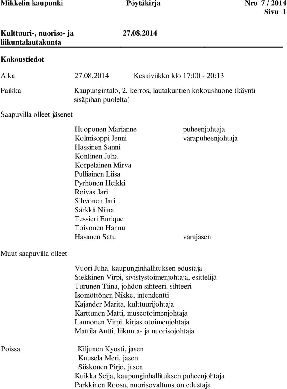 Heikki Roivas Jari Sihvonen Jari Särkkä Niina Tessieri Enrique Toivonen Hannu Hasanen Satu puheenjohtaja varapuheenjohtaja varajäsen Muut saapuvilla olleet Vuori Juha, kaupunginhallituksen edustaja