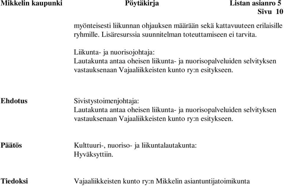 Liikunta- ja nuorisojohtaja: Lautakunta antaa oheisen liikunta- ja nuorisopalveluiden selvityksen vastauksenaan Vajaaliikkeisten kunto ry:n esitykseen.