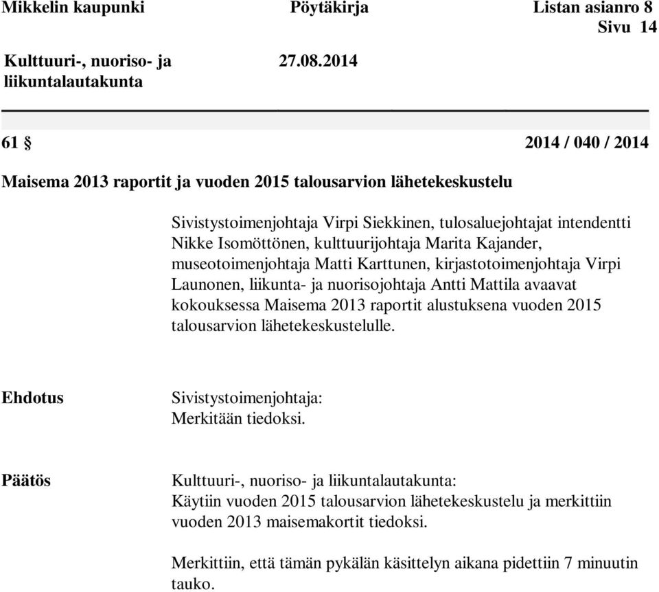 Marita Kajander, museotoimenjohtaja Matti Karttunen, kirjastotoimenjohtaja Virpi Launonen, liikunta- ja nuorisojohtaja Antti Mattila avaavat kokouksessa Maisema 2013 raportit alustuksena vuoden 2015