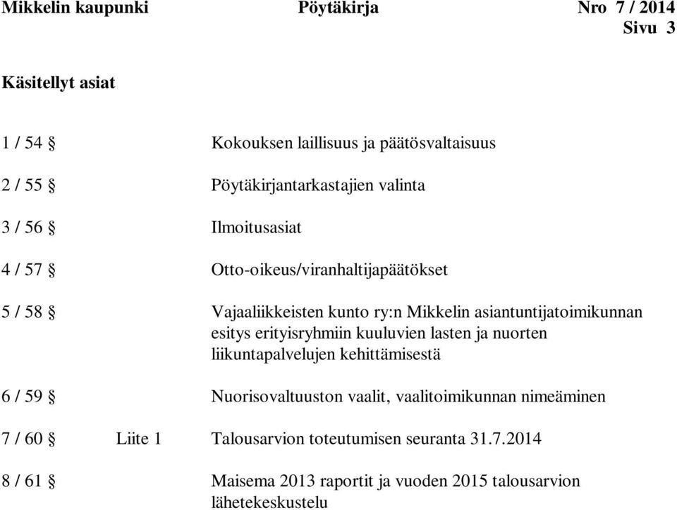 asiantuntijatoimikunnan esitys erityisryhmiin kuuluvien lasten ja nuorten liikuntapalvelujen kehittämisestä 6 / 59 Nuorisovaltuuston vaalit,