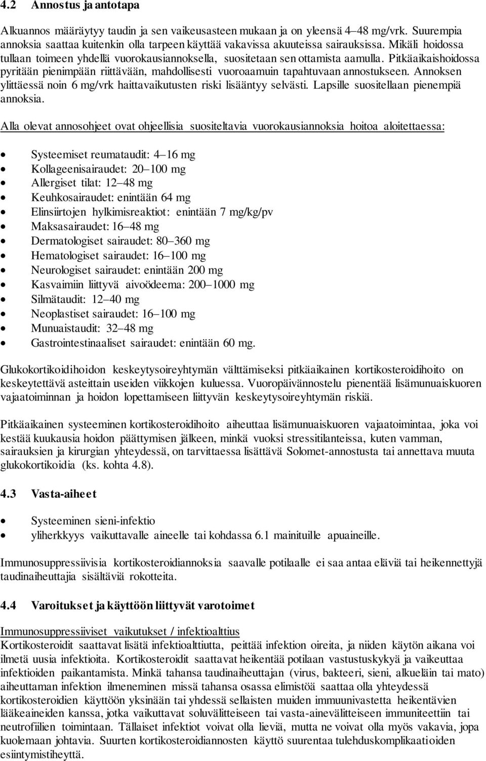 Annoksen ylittäessä noin 6 mg/vrk haittavaikutusten riski lisääntyy selvästi. Lapsille suositellaan pienempiä annoksia.