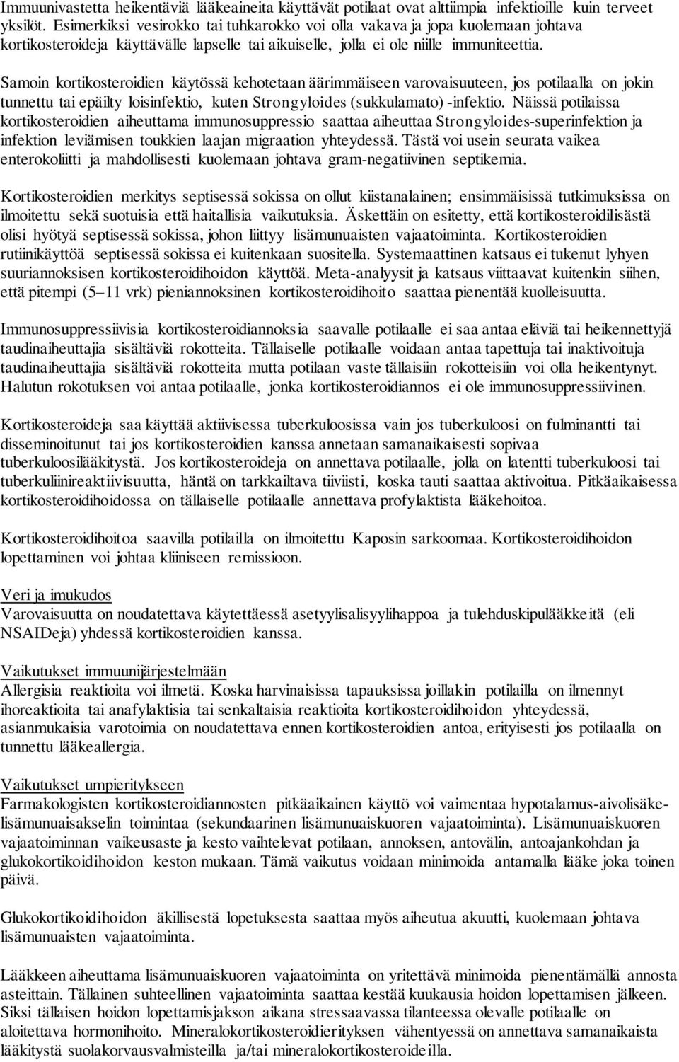 Samoin kortikosteroidien käytössä kehotetaan äärimmäiseen varovaisuuteen, jos potilaalla on jokin tunnettu tai epäilty loisinfektio, kuten Strongyloides (sukkulamato) -infektio.