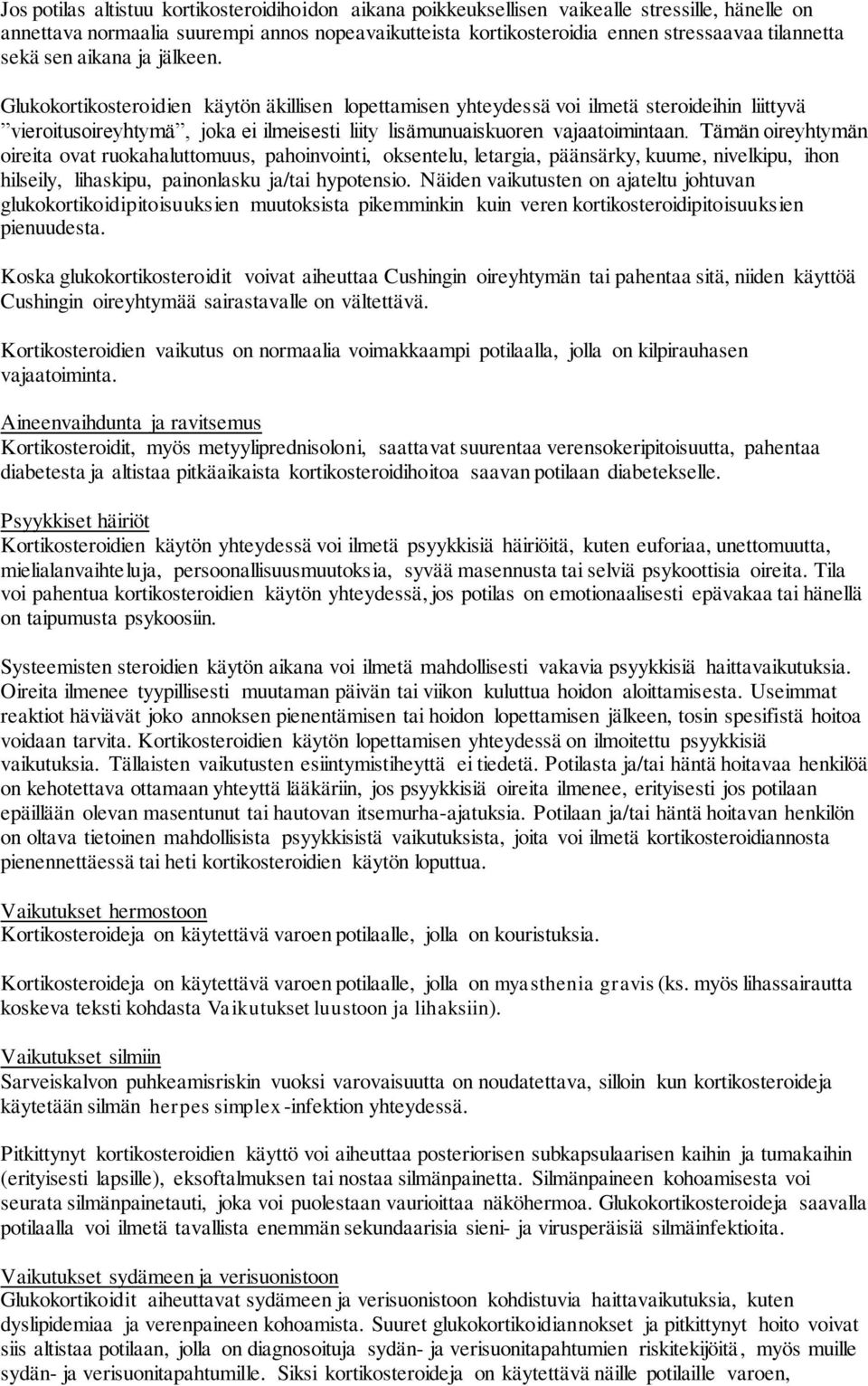 Glukokortikosteroidien käytön äkillisen lopettamisen yhteydessä voi ilmetä steroideihin liittyvä vieroitusoireyhtymä, joka ei ilmeisesti liity lisämunuaiskuoren vajaatoimintaan.