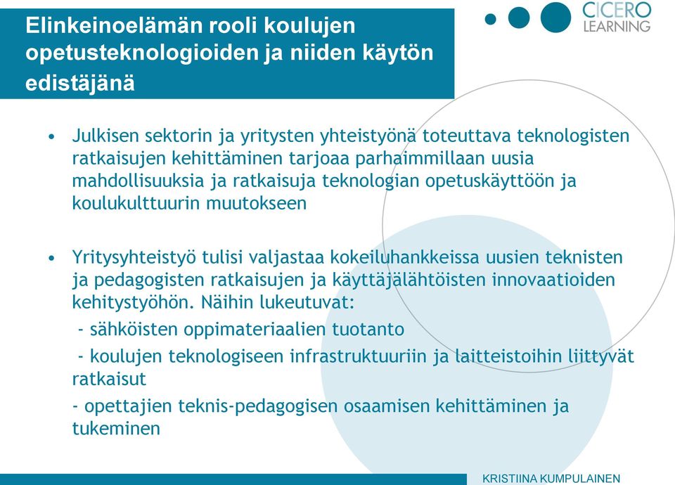 valjastaa kokeiluhankkeissa uusien teknisten ja pedagogisten ratkaisujen ja käyttäjälähtöisten innovaatioiden kehitystyöhön.