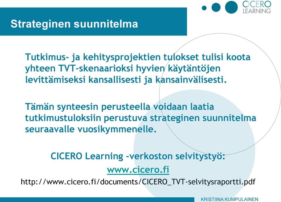 Tämän synteesin perusteella voidaan laatia tutkimustuloksiin perustuva strateginen suunnitelma