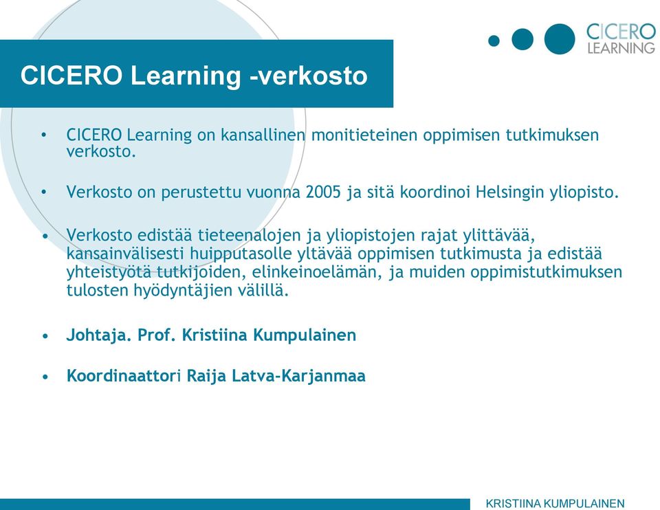 Verkosto edistää tieteenalojen ja yliopistojen rajat ylittävää, kansainvälisesti huipputasolle yltävää oppimisen