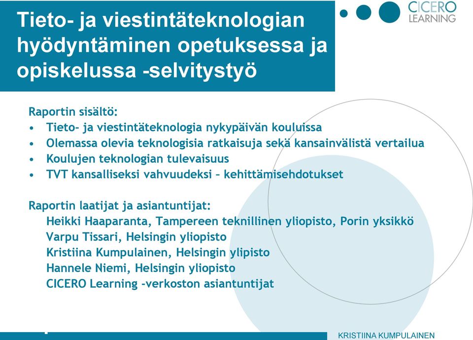 kehittämisehdotukset Raportin laatijat ja asiantuntijat: Heikki Haaparanta, Tampereen teknillinen yliopisto, Porin yksikkö Varpu Tissari, Helsingin