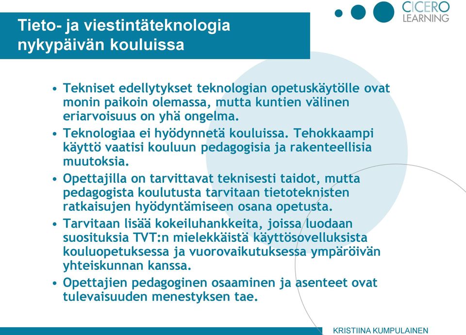 Opettajilla on tarvittavat teknisesti taidot, mutta pedagogista koulutusta tarvitaan tietoteknisten ratkaisujen hyödyntämiseen osana opetusta.