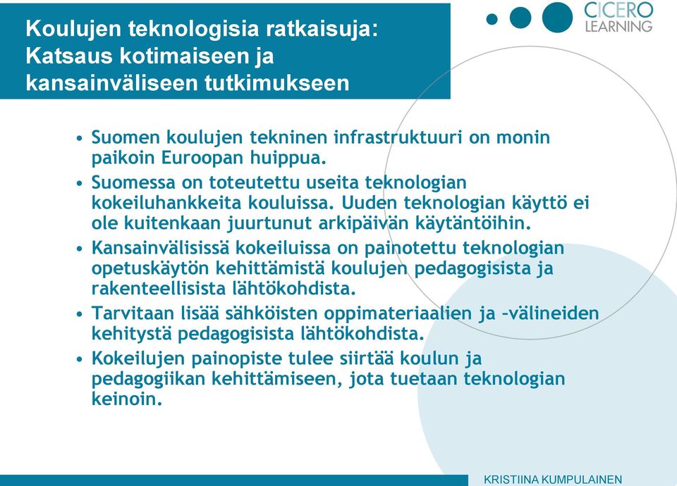 Kansainvälisissä kokeiluissa on painotettu teknologian opetuskäytön kehittämistä koulujen pedagogisista ja rakenteellisista lähtökohdista.