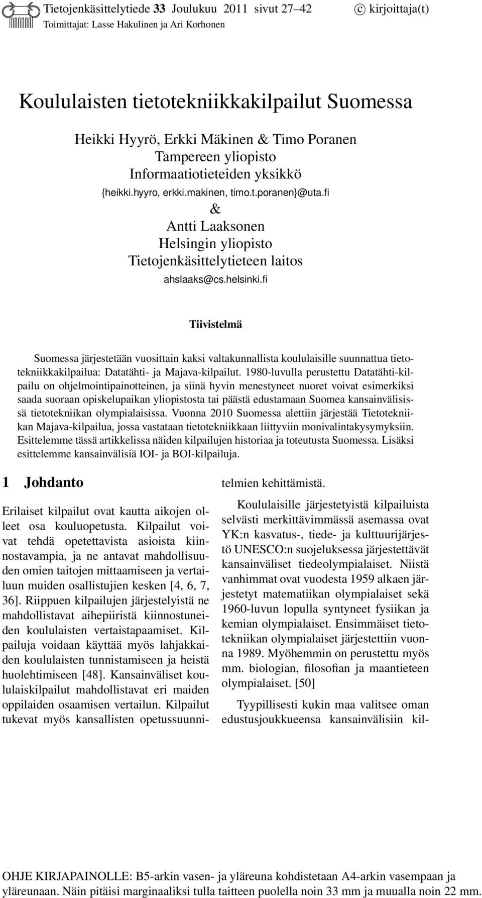 fi Tiivistelmä Suomessa järjestetään vuosittain kaksi valtakunnallista koululaisille suunnattua tietotekniikkakilpailua: Datatähti- ja Majava-kilpailut.