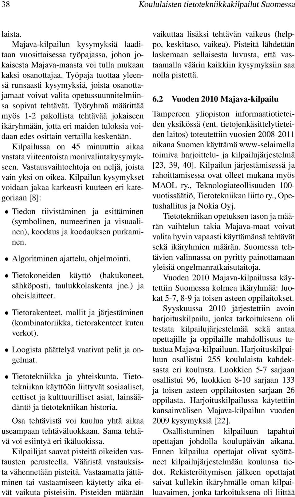 Työryhmä määrittää myös 1-2 pakollista tehtävää jokaiseen ikäryhmään, jotta eri maiden tuloksia voidaan edes osittain vertailla keskenään.