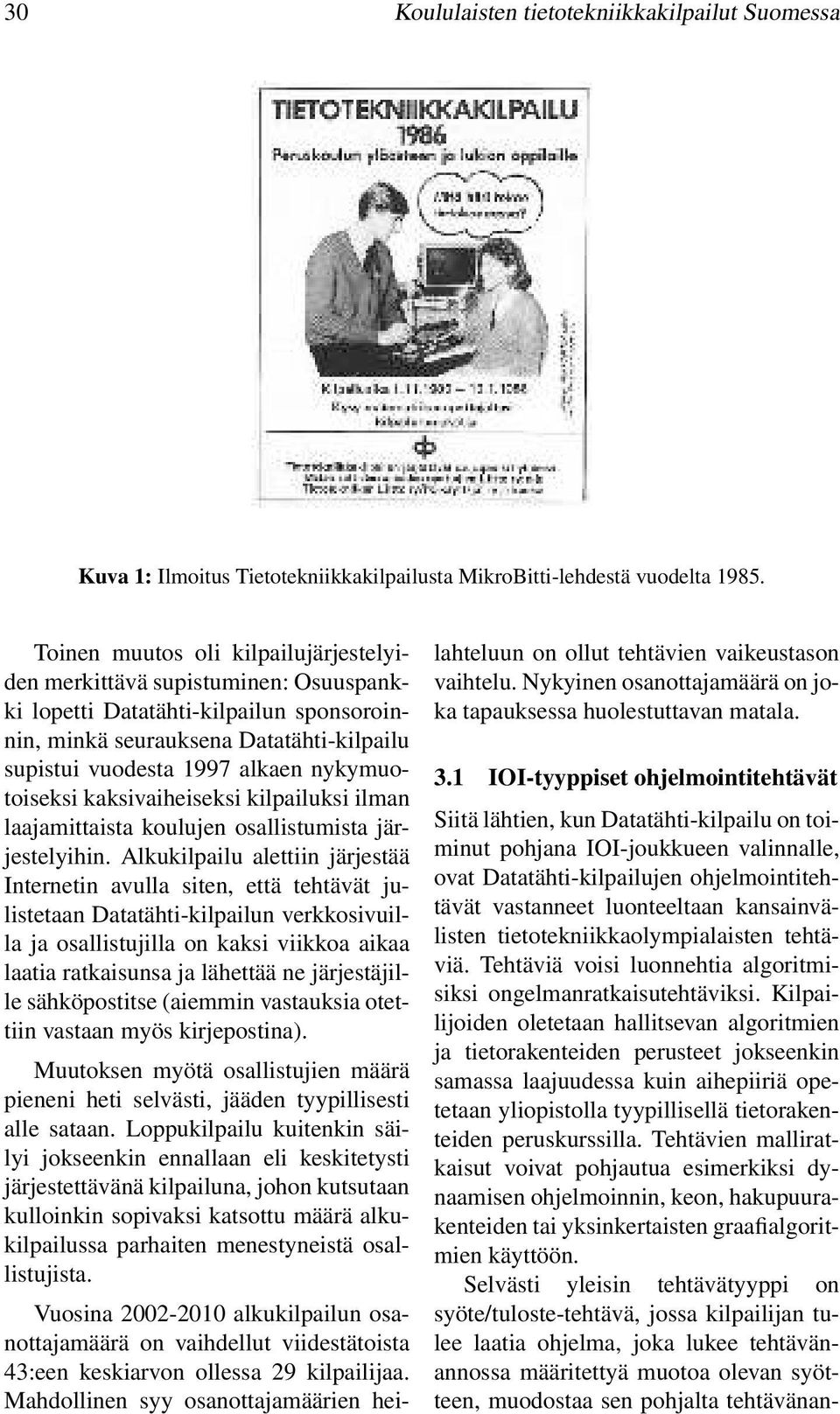 nykymuotoiseksi kaksivaiheiseksi kilpailuksi ilman laajamittaista koulujen osallistumista järjestelyihin.