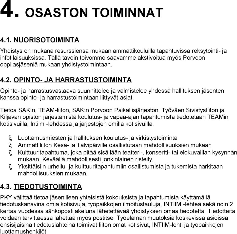 OPINTO- JA HARRASTUSTOIMINTA Opinto- ja harrastusvastaava suunnittelee ja valmistelee yhdessä hallituksen jäsenten kanssa opinto- ja harrastustoimintaan liittyvät asiat.