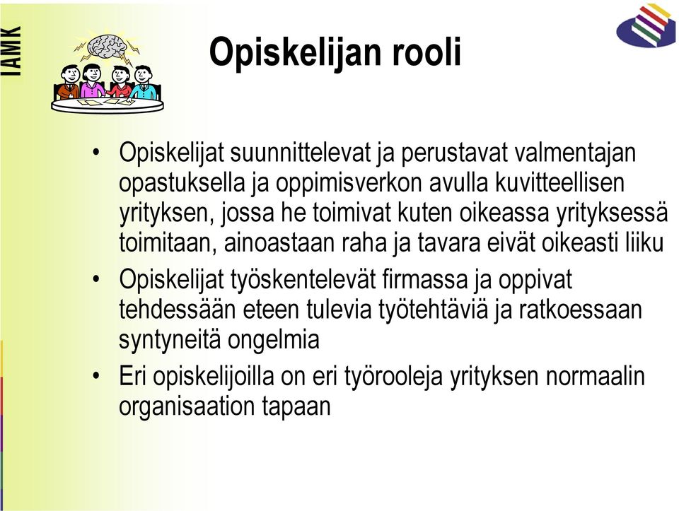 eivät oikeasti liiku Opiskelijat työskentelevät firmassa ja oppivat tehdessään eteen tulevia työtehtäviä ja