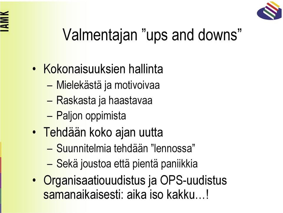 uutta Suunnitelmia tehdään lennossa Sekä joustoa että pientä