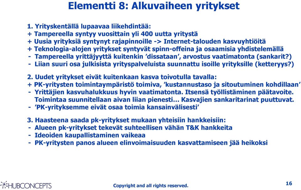 syntyvät spinn-offeina ja osaamisia yhdistelemällä - Tampereella yrittäjyyttä kuitenkin dissataan, arvostus vaatimatonta (sankarit?