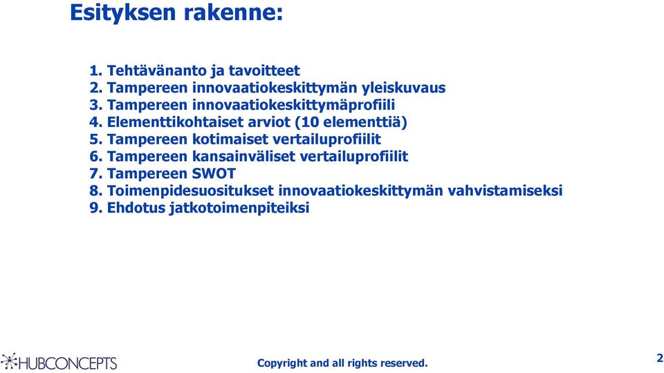 Elementtikohtaiset arviot (10 elementtiä) 5. Tampereen kotimaiset vertailuprofiilit 6.