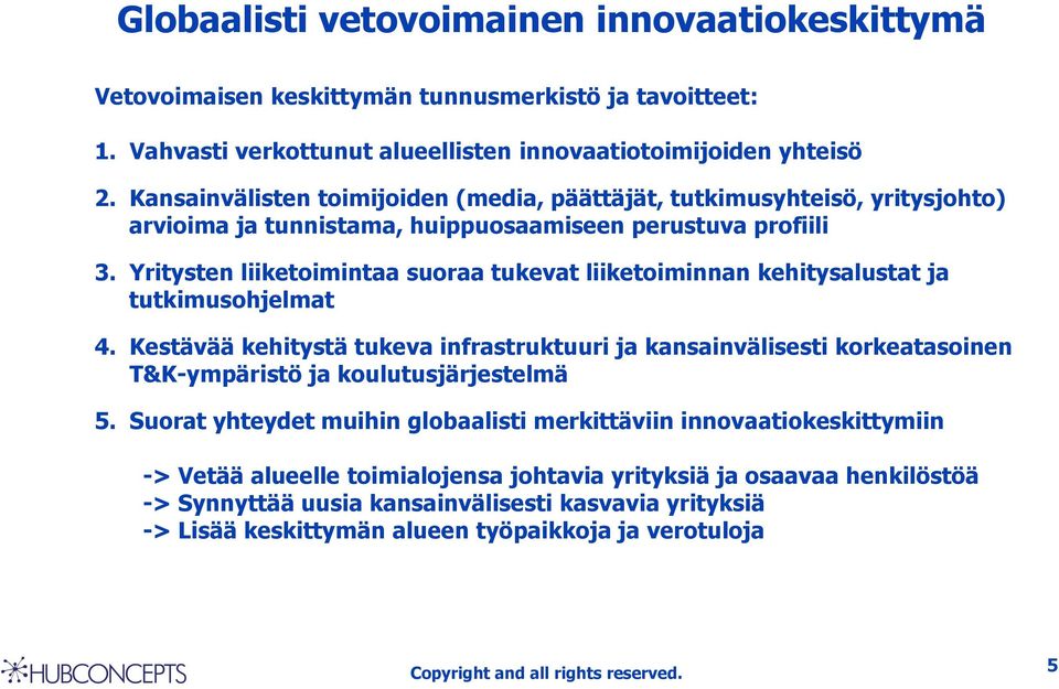 Yritysten liiketoimintaa suoraa tukevat liiketoiminnan kehitysalustat ja tutkimusohjelmat 4.