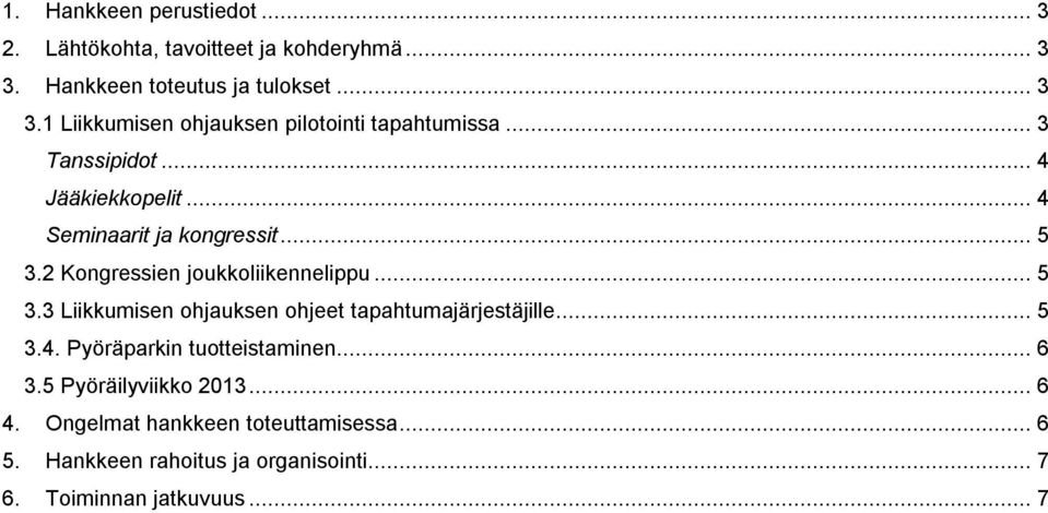 .. 5 3.4. Pyöräparkin tuotteistaminen... 6 3.5 Pyöräilyviikko 2013... 6 4. Ongelmat hankkeen toteuttamisessa... 6 5.