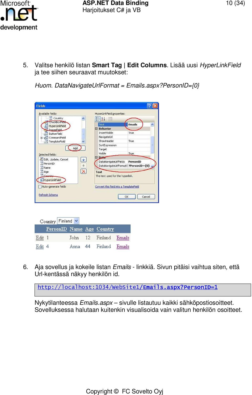 Aja sovellus ja kokeile listan Emails - linkkiä. Sivun pitäisi vaihtua siten, että Url-kentässä näkyy henkilön id.