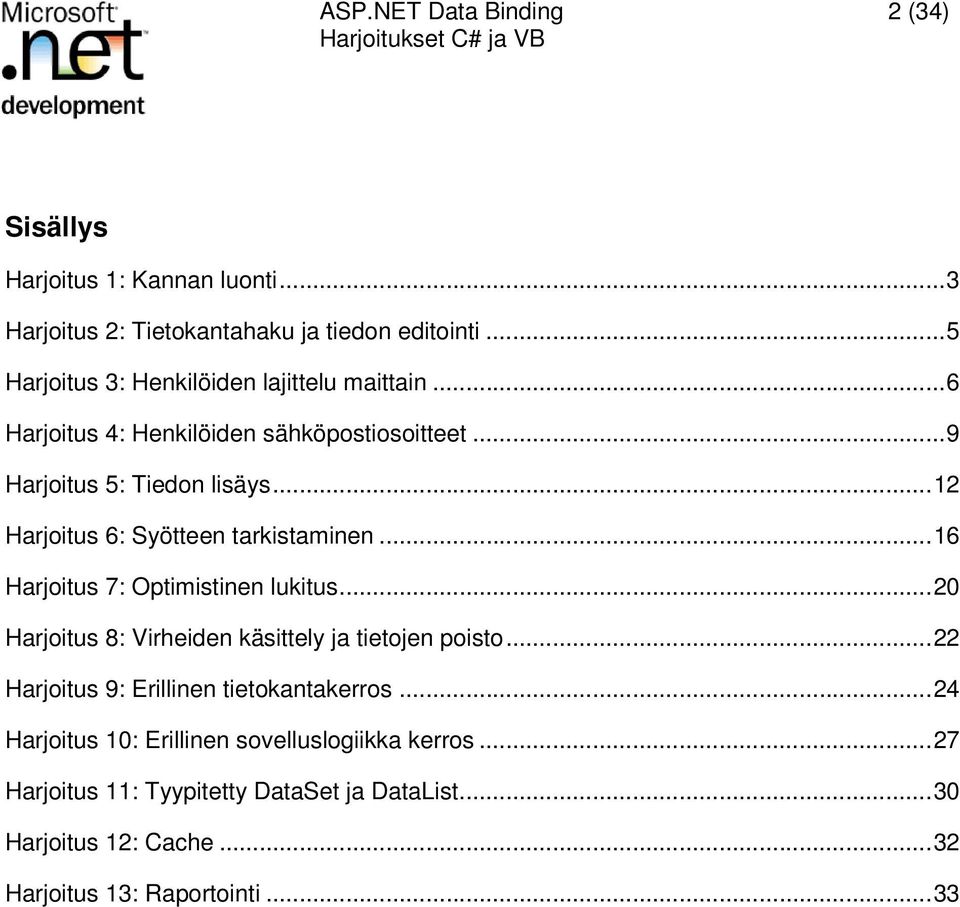 ..12 Harjoitus 6: Syötteen tarkistaminen...16 Harjoitus 7: Optimistinen lukitus...20 Harjoitus 8: Virheiden käsittely ja tietojen poisto.