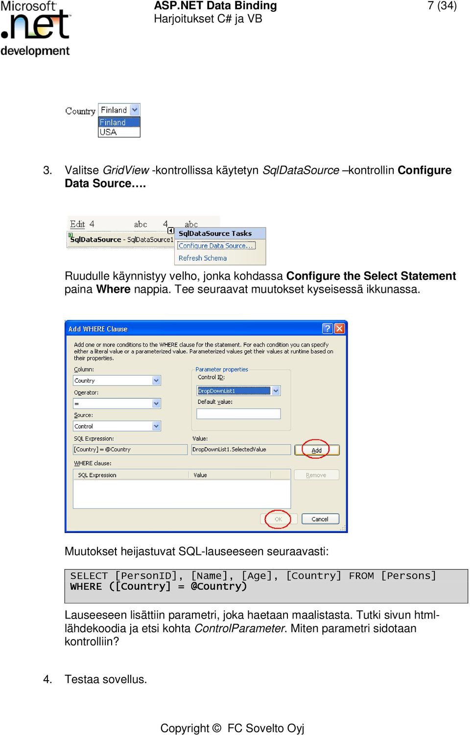 Muutokset heijastuvat SQL-lauseeseen seuraavasti: SELECT [PersonID], [Name], [Age], [Country] FROM [Persons] WHERE ([Country] = @Country)