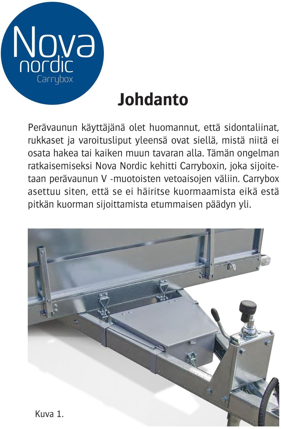 Tämän ongelman ratkaisemiseksi Nova Nordic kehitti Carryboxin, joka sijoitetaan perävaunun V -muotoisten