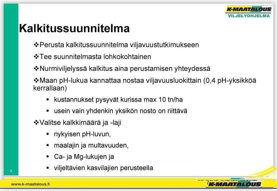ph-yksikköä kerrallaan) kustannukset pysyvät kurissa max 10 tn/ha usein vain yhdenkin yksikön nosto on riittävä