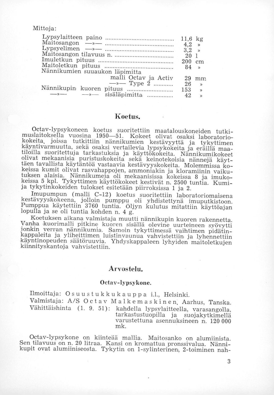 Octav-lypsykoneen koetus suoritettiin maatalouskoneiden tutkimuslaitoksella vuosina 190-1.