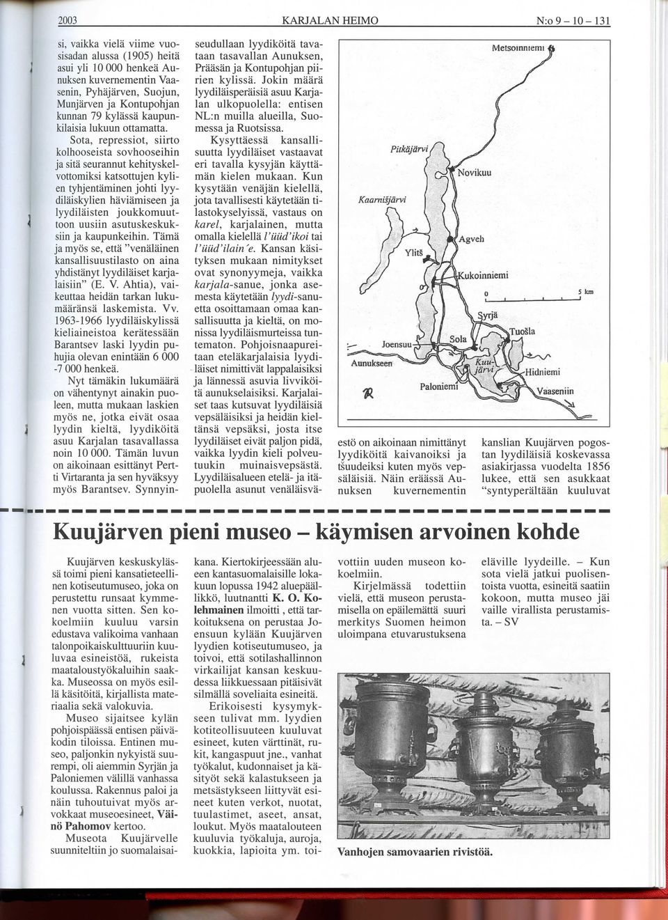 Sota, repressiot, siirto kolhooseista sovhooseihin ja sita seurannut kehityskelvottomiksi katsottujen kylien tyhjentaminen johti lyydilaiskylien haviamiseen ja lyydilaisten joukkomuuttoon uusiin