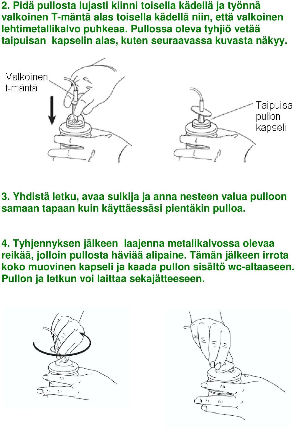 Yhdistä letku, avaa sulkija ja anna nesteen valua pulloon samaan tapaan kuin käyttäessäsi pientäkin pulloa. 4.