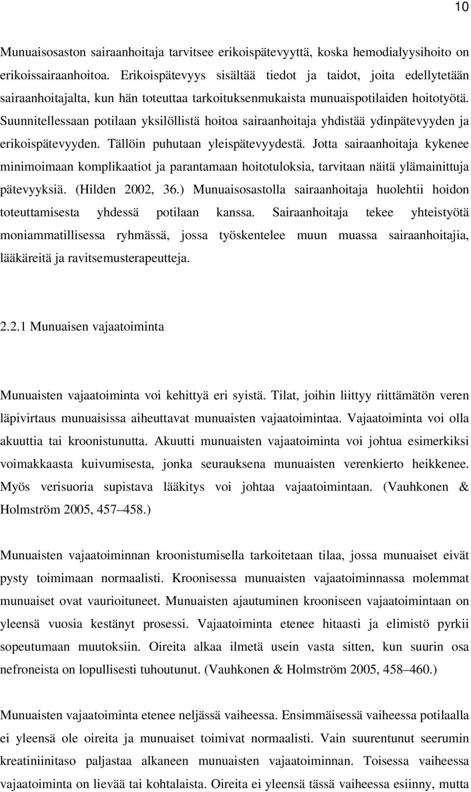 Suunnitellessaan potilaan yksilöllistä hoitoa sairaanhoitaja yhdistää ydinpätevyyden ja erikoispätevyyden. Tällöin puhutaan yleispätevyydestä.