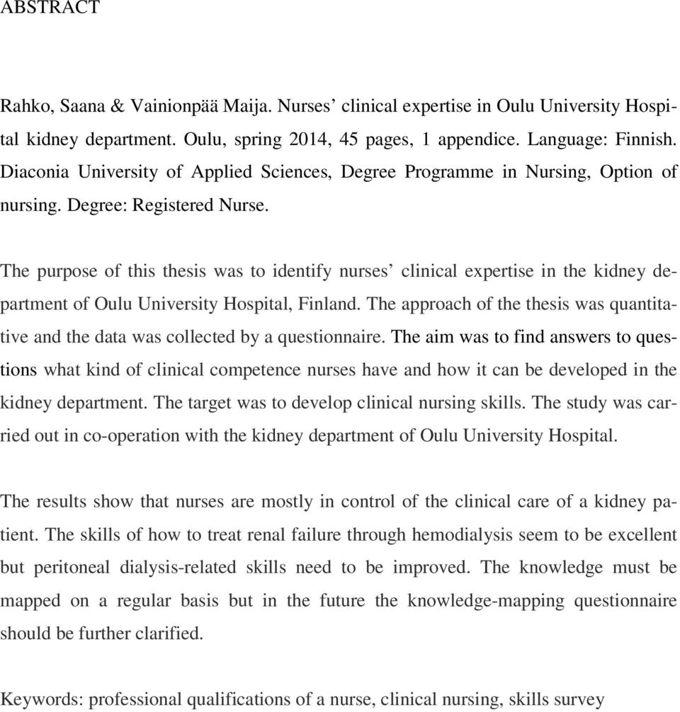 The purpose of this thesis was to identify nurses clinical expertise in the kidney department of Oulu University Hospital, Finland.