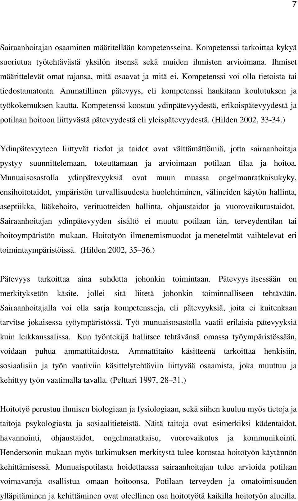 Kompetenssi koostuu ydinpätevyydestä, erikoispätevyydestä ja potilaan hoitoon liittyvästä pätevyydestä eli yleispätevyydestä. (Hilden 2002, 33-34.