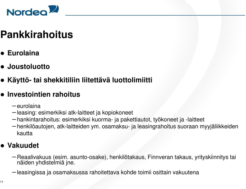 atk-laitteiden ym. osamaksu- ja leasingrahoitus suoraan myyjäliikkeiden kautta Vakuudet Reaalivakuus (esim.