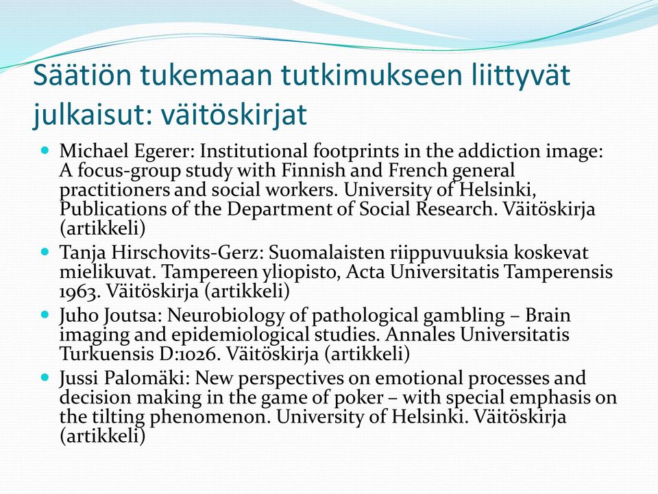Tampereen yliopisto, Acta Universitatis Tamperensis 1963. Väitöskirja (artikkeli) Juho Joutsa: Neurobiology of pathological gambling Brain imaging and epidemiological studies.