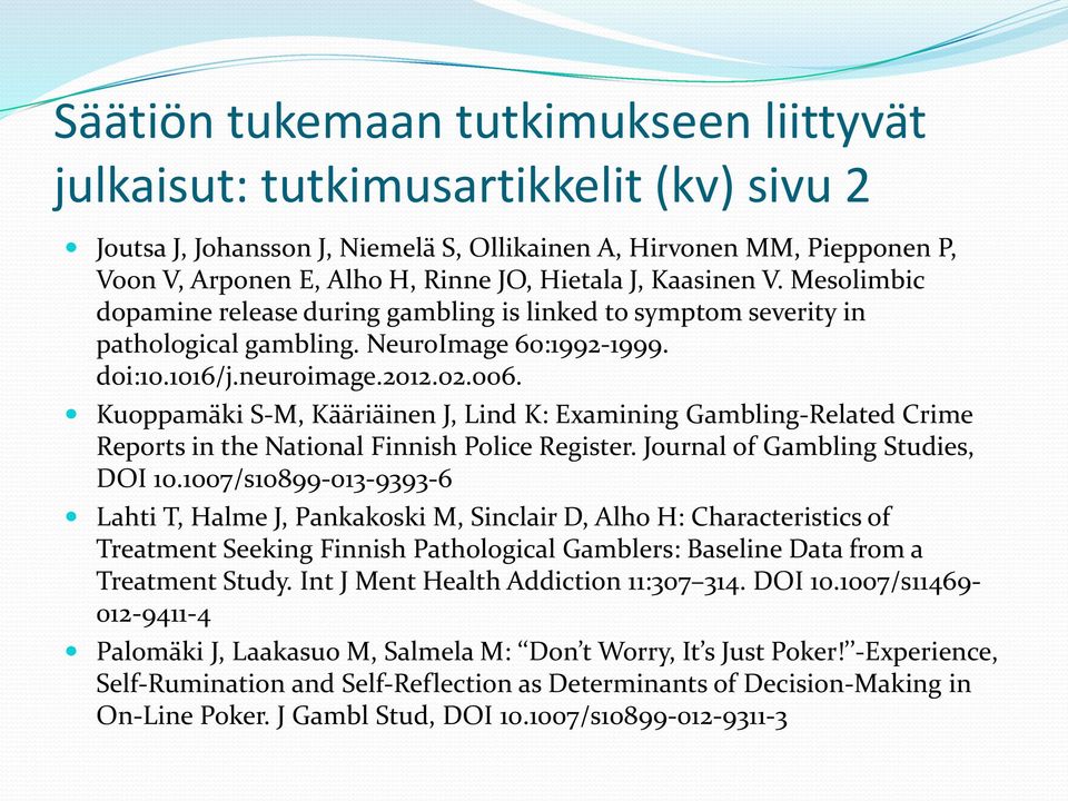 Kuoppamäki S-M, Kääriäinen J, Lind K: Examining Gambling-Related Crime Reports in the National Finnish Police Register. Journal of Gambling Studies, DOI 10.
