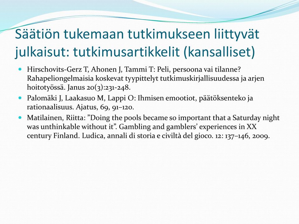 Palomäki J, Laakasuo M, Lappi O: Ihmisen emootiot, päätöksenteko ja rationaalisuus. Ajatus, 69, 91 120.